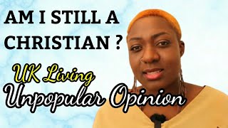 LIVING IN THE UK,AM I STILL A CHRISTIAN//UNPOPULAR OPINION