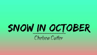 SNOW IN OCTOBER | Chelsea Cutler | Lyrics Video