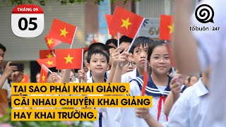 Tại sao phải KHAI GIẢNG. Cãi nhau chuyện KHAI GIẢNG hay KHAI TRƯỜNG.