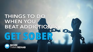 Life After Sobriety: Things You Can do After You Beat Addiction & Get Sober | More Than Rehab