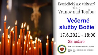 Služby Božie VT 17.6.2021 -  VEČERNÉ SLUŽBY BOŽIE