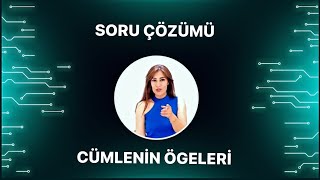 CÜMLENİN ÖGELERİ SORU ÇÖZÜMÜ