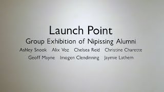 Launch Point: Group Exhibition of Nipissing University Alumni, WKP Kennedy Gallery