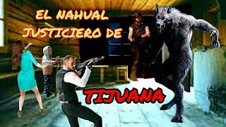 EL NAHUAL JUSTICIERO DE TIJUANA