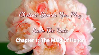 Choices Stories You Play - Save The Date Chapter 1: The Maid Of Honor