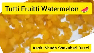 तरबूज के छिलके से बनाएं टूटी फ्रूटी /tutti frutti recipe Homemade Tutti Frutti With Watermelon peel