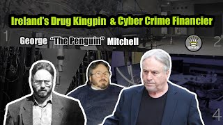 Ireland's Drug Kingpin & Cyber Crime Financier - George Mitchell [Mini Documentary]