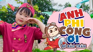 ANH PHI CÔNG ƠI - BÉ BẢO TRÂN ♫ Anh phi công ơi anh bay trên trời |Nhạc Thiếu Nhi Cho Bé Mầm Chồi Lá