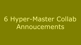 6 Hyper-Master Collab Announcements (OPEN)