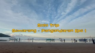 Solo Trip, Semarang - Pangandaran (Eps 1, Semarang - Waduk Wadas Lintang)