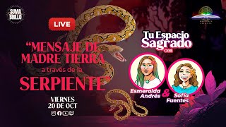 MENSAJE DE MADRE TIERRA A TRAVÉS DE LA SERPIENTE CON SOFIA FUENTES Y ESMERALDA ANDRES