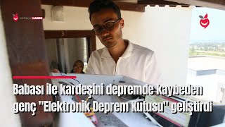 Babası ile Kardeşini Depremde Kaybeden Genç "Elektronik Deprem Kutusu" Geliştirdi