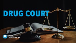 How Can Drug Court Help Addicts Recover & Avoid Jail? | More Than Rehab