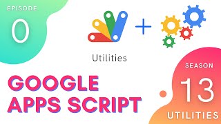 Utilities Introduction - Episode 13.0 | Apps Script ~ Utilities Service