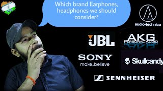 Which Earphones, headphones Brand we should consider?..because there is lots of brands available....