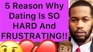 5 Reasons Why DATING IS SO HARD And FRUSTRATING Nowadays In This Generation!!