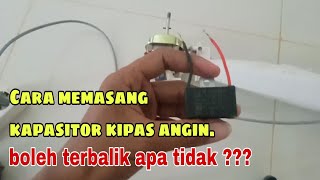 Cara memasang kapasitor kipas angin. boleh terbalik tidak?