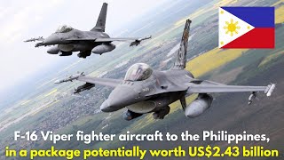 F-16 Viper to The Philippine Air Force in a package potentially worth US$2.43 billion