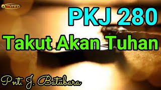 PKJ 280 Takut Akan Tuhan (Bp. Pnt. J. Batubara)