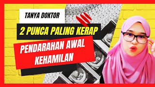 2 PUNCA & PENYEBAB Pendarahan Awal Kehamilan KERAP BERLAKU! Wajib Tahu.. [TANYA DOKTOR]