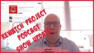 REWATCH PROJECT WITH HANNAH AND MIKE PODCAST: SHOW UPDATE