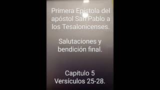 Salutaciones y bendición final. 1Tesalonicenses.Santa Biblia  Reina V.  Capitulo 5. Versículos 25-28