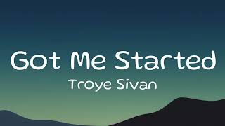 Troye Sivan − Got Me Started (Lyrics)