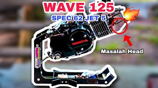 Honda Wave 125 | Spec 62 Jet 5 | Masalah Head