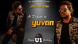 A Tripute to YUVAN | HBD U1 | Little Maestro | Mashup Video