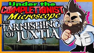 Under The Completionist Microscope: The Tarnishing of Juxtia (First Look)