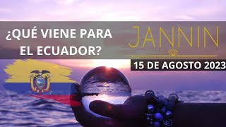 QUE VIENE PARA ECUADOR? PREDICCIONES JANNIN 15/08