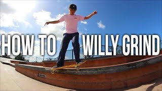 HOW TO WILLY GRIND THE PROPER WAY!