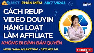 Cách Reup Video Tiktok Douyin Hàng Loạt Không Bị Bản Quyền | Tool Reup Video MKT Viral