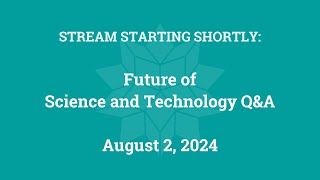 Future of Science and Technology Q&A (August 2, 2024)