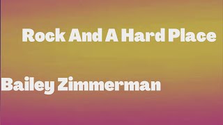 [1 HOUR 🕐]  Rock And A Hard Place -Bailey Zimmerman  (Lyrics)