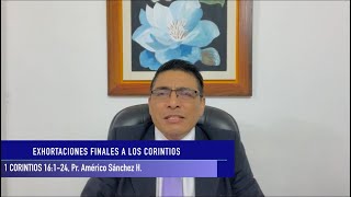 1 CORINTIOS 16:1-24, EXHORTACIONES Y SALUDOS FINALES DE LA CARTA, Pr. AMÉRICO SÁNCHEZ HUAMANÍ.