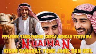 NU'AIMAN  PEMABUK YANG MASUK SURGA DENGAN TERTAWA, KISAH SAHABAT ROSUL YANG  USIL , JAHIL DAN LUCU