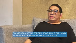 TANGGAPAN KETUA PERFIMA ATAS KASUS BULLYING DI SAMA BINUS SIMPRUG JAKARTA SELATAN