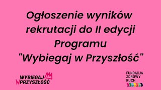 Ogłoszenie wyników rekrutacji do II edycji Programu Wybiegaj w Przyszłość