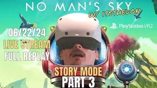 New Game Part 3 LIVE!!! - No Man's Sky VR Gameplay - 06.22.24 - PSVR2