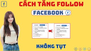 Tăng Follow Facebook Không Tụt | Cách Tăng Follow Facebook Không Tụt, Hiệu Quả, Mới Nhất 2024