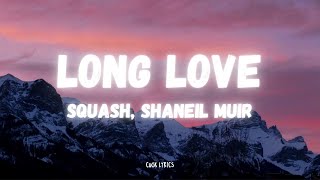 Squash, Shaneil Muir - Long Love (Lyrics)