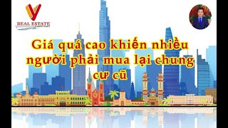 5 phút cùng Bất Động Sản: Giá chung cư bán mới quá cao làm khó người mua khiến chung cư cũ đắt hàng