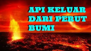 Api Keluar Dari Perut Bumi