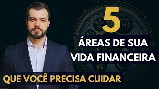 5 Áreas de Sua Vida Financeira que Você Precisa Cuidar