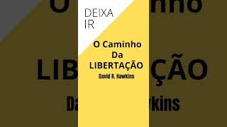 #SHORTS ✨ O CAMINHO PRA LIBERTAÇÃO✨DEIXAR IR..  Dr. David Hawkins