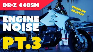 DRZ440SM ENGINE NOISE PT.3 PROBLEM SOLVED (SORT OF...)