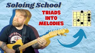 Soloing School: Triads Into Melodies And Improvising Over Chords