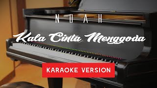 NOAH - KALA CINTA MENGGODA VERSI KARAOKE