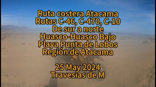 Atacama. Ruta costera. De Huasco a Punta Lobos. Rutas C-46, C-470 y C-10, de sur a norte. 25 may 24